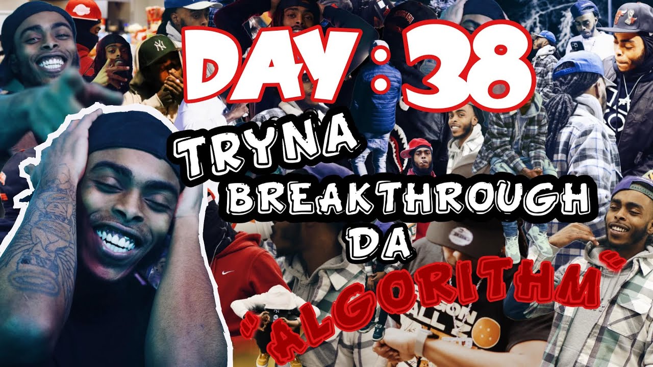 DAY 38 TRYNA BREAK THROUGH THE ALGORITHM (Portrait)