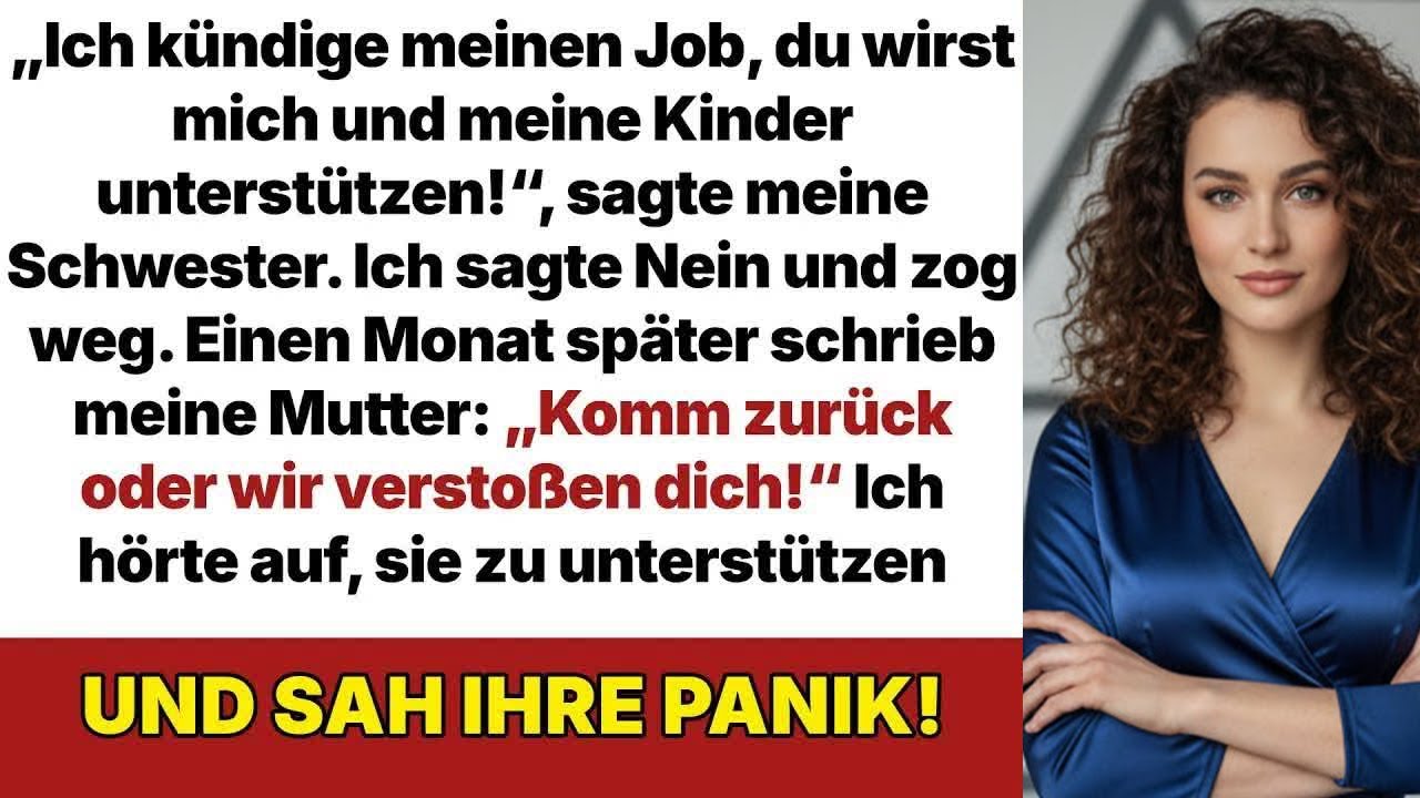 „Ich kündige meinen Job, du wirst uns unterstützen!“ sagte meine Schwester