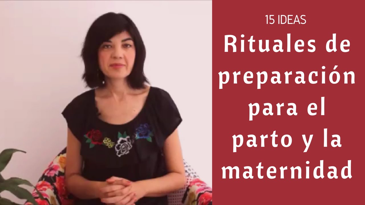 Rituales de preparación para el parto y la maternidad, 15 ideas