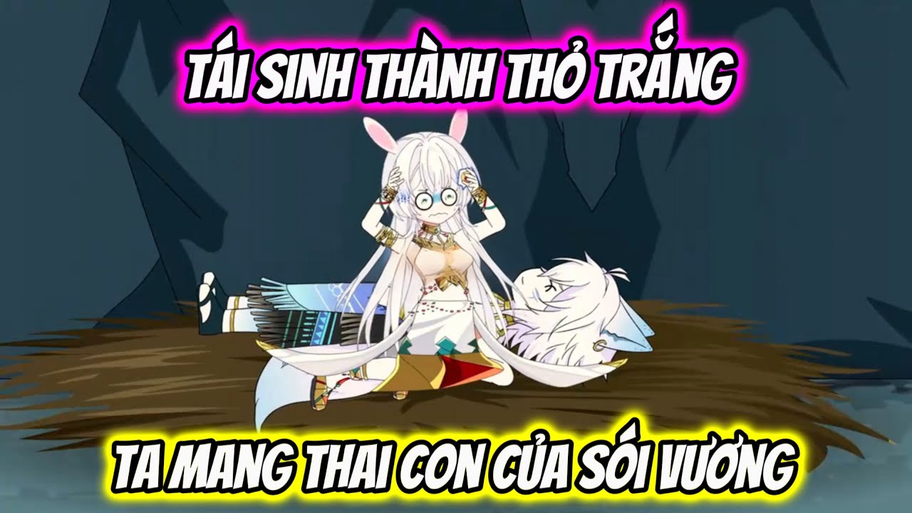 Phần 1 | Tái Sinh Thành Thỏ Trắng Ta Mang Thai Con Của Sói Vương | Zinn Vietsub