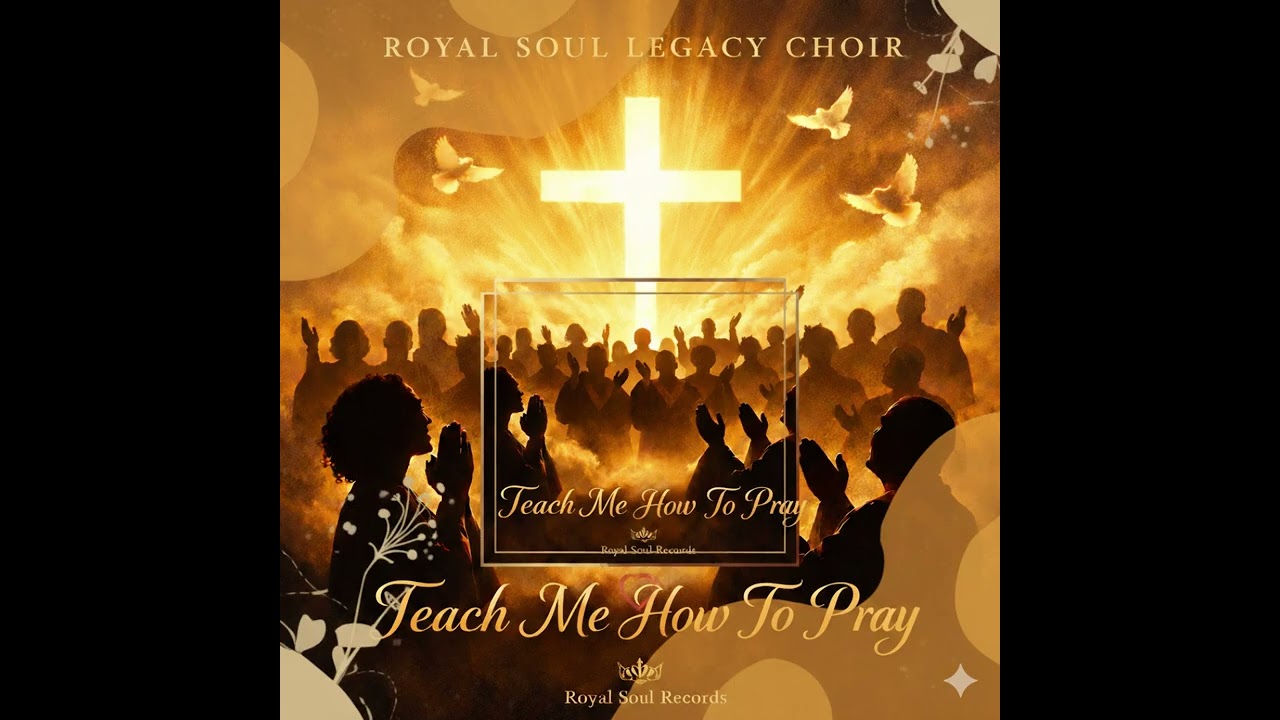 Lord Teach Me How To Pray By The Royal Legacy Choir 1 SONG