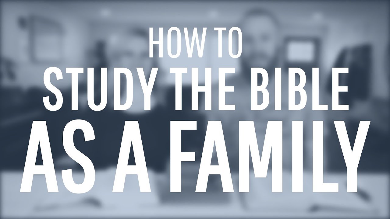 How To Study The Bible As A Family