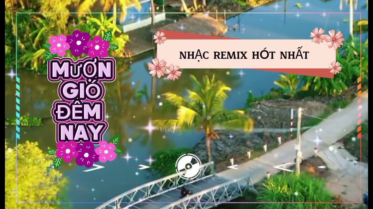 MƯỢN GIÓ ĐÊM NAY LÀM TA SAY, NHẠC REMIX, NHẠC DJ, RAP, NHỮNG BÀI HÁT HAY 