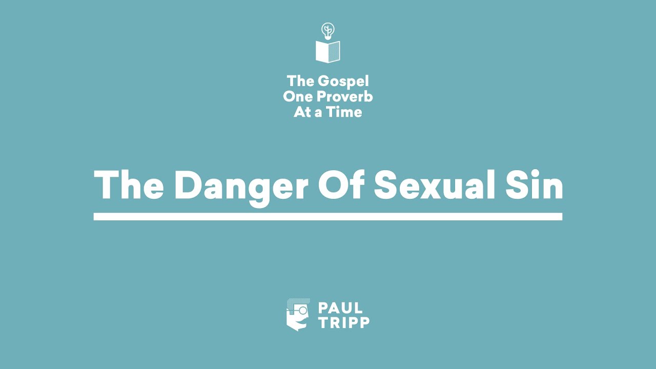 The Danger Of Sexual Sin - Paul Tripp's Bible Study (Episode 030)