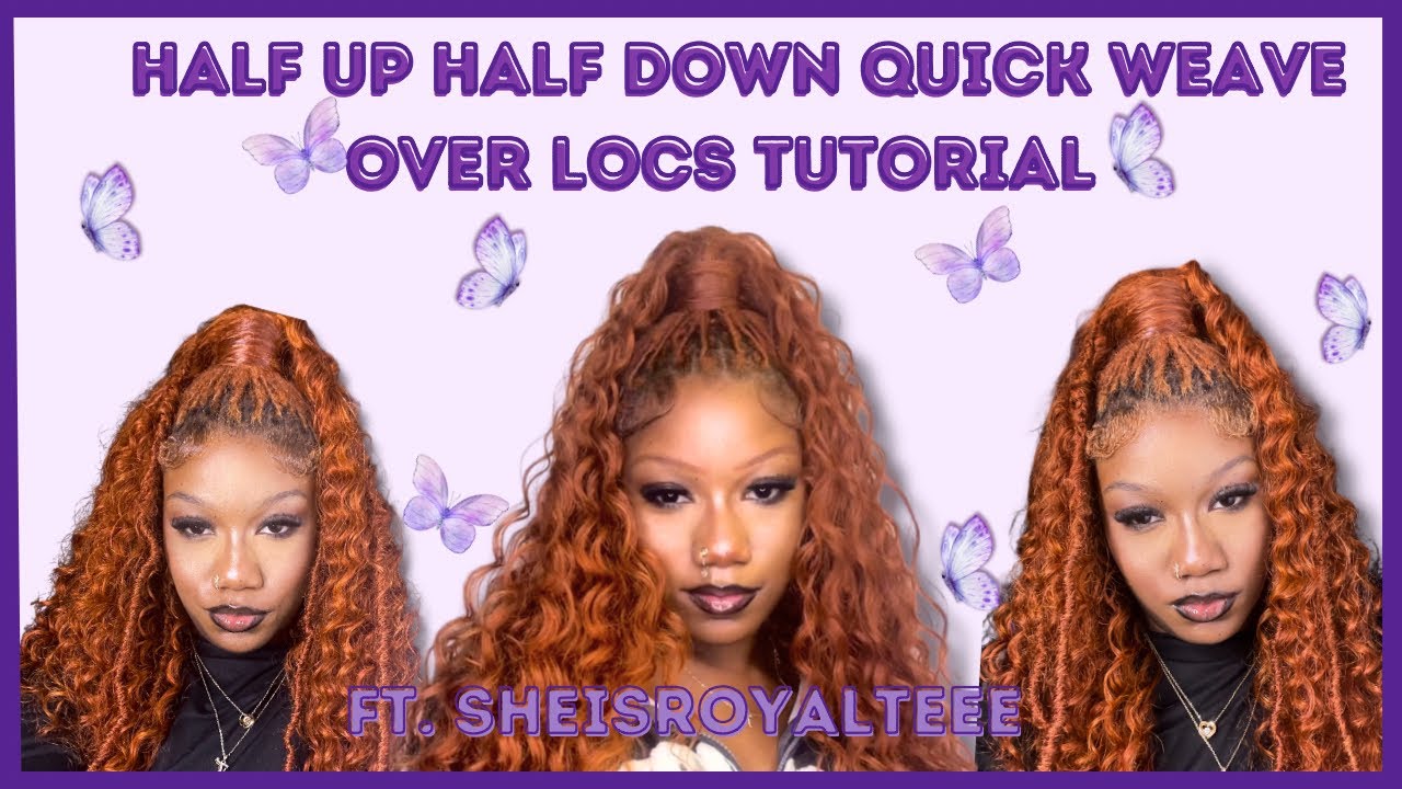 Half Up Half Down Quick Weave Over LOCS||Tutorial|| ft. Sheisroyalteee