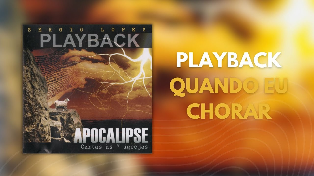 Quando Eu Chorar (Playback) - Sérgio Lopes | Álbum: APOCALIPSE - CARTA ÀS 7 IGREJAS [2004]