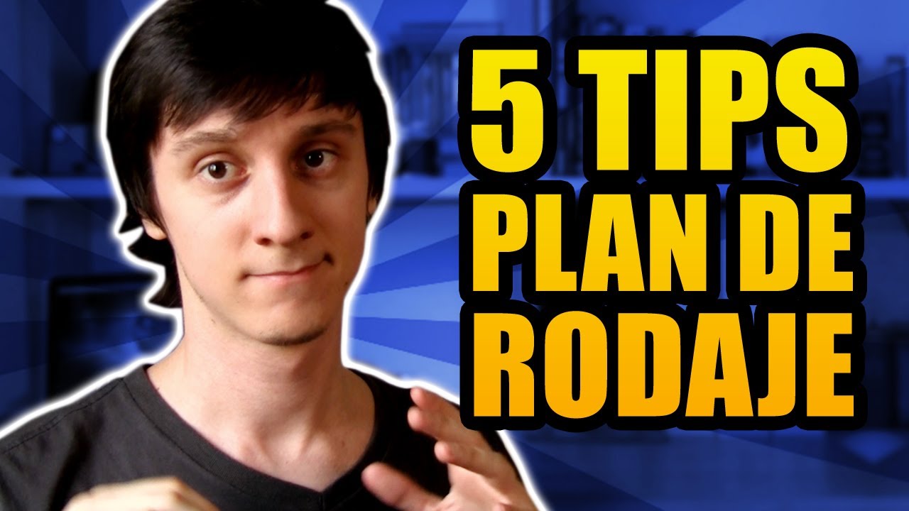 5 Tips para tu plan de rodaje