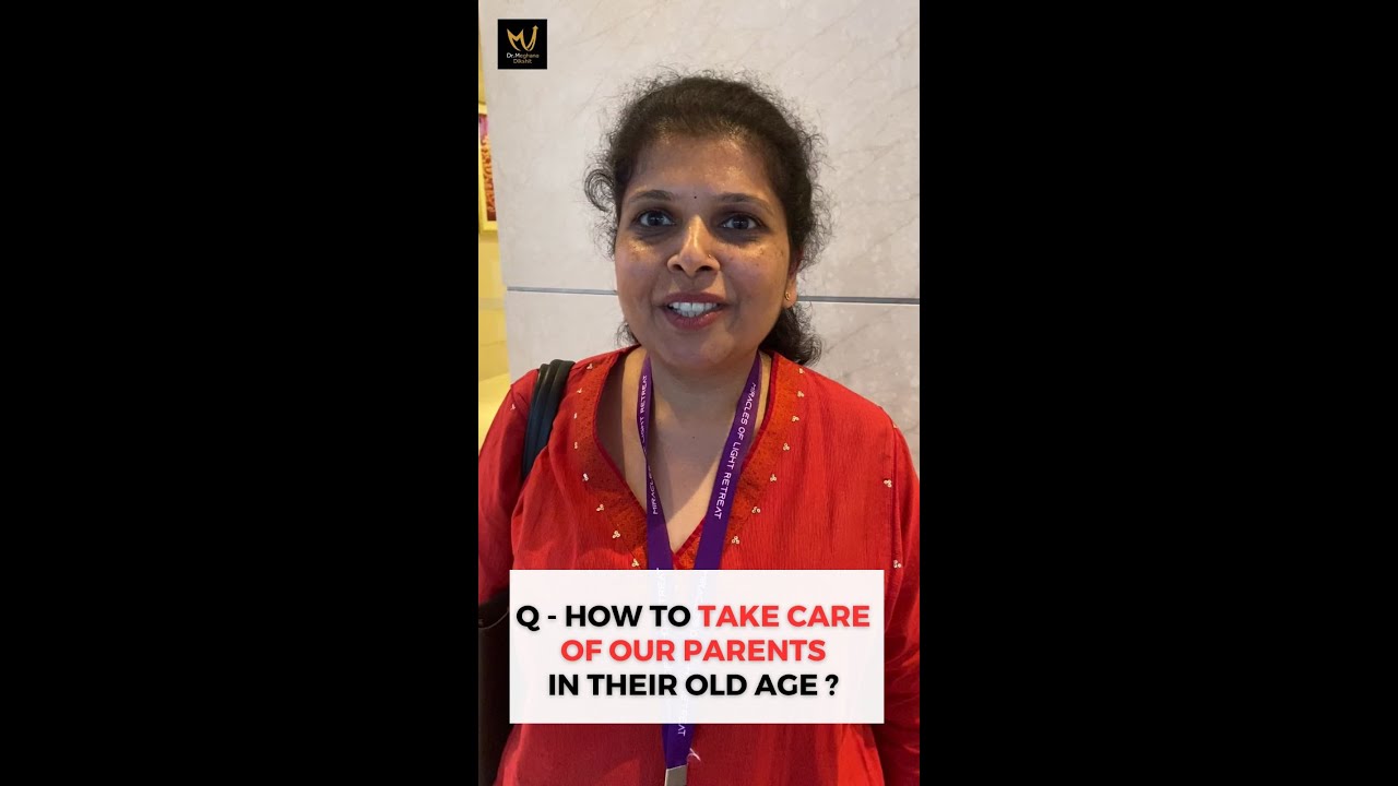 How to take care of your parents in old age ? - Dr Meghana Dikshit