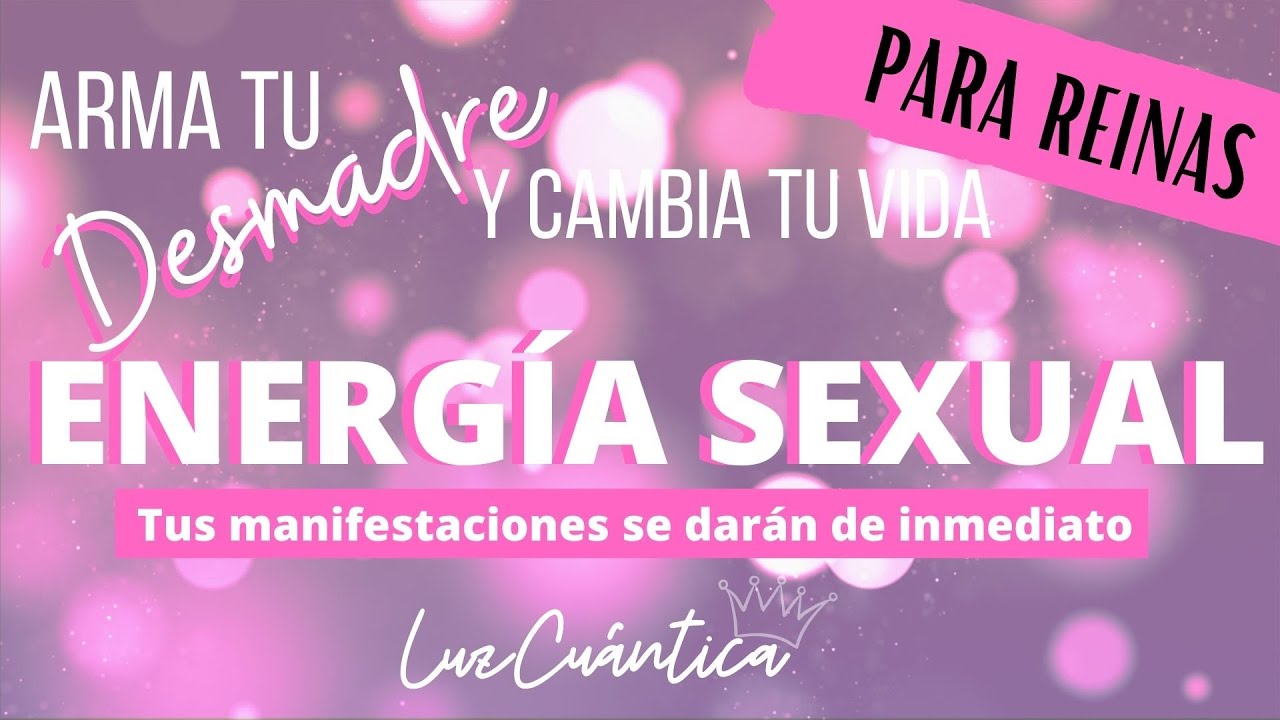 Desmadre Energía Sexual