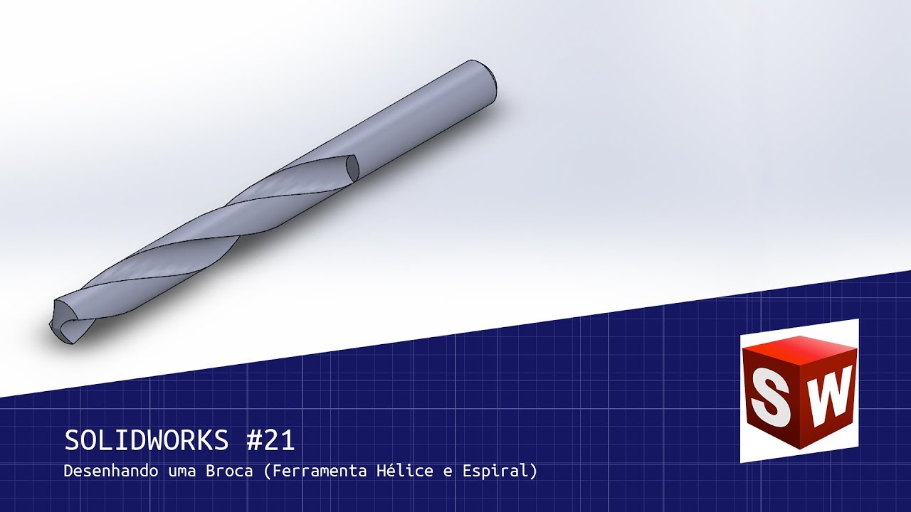 Solidworks #21 - Desenhando uma Broca (Ferramenta Hélice e Espiral)