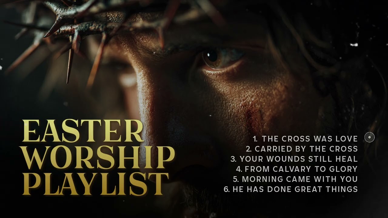 From the Cross to Glory | Easter Worship Playlist