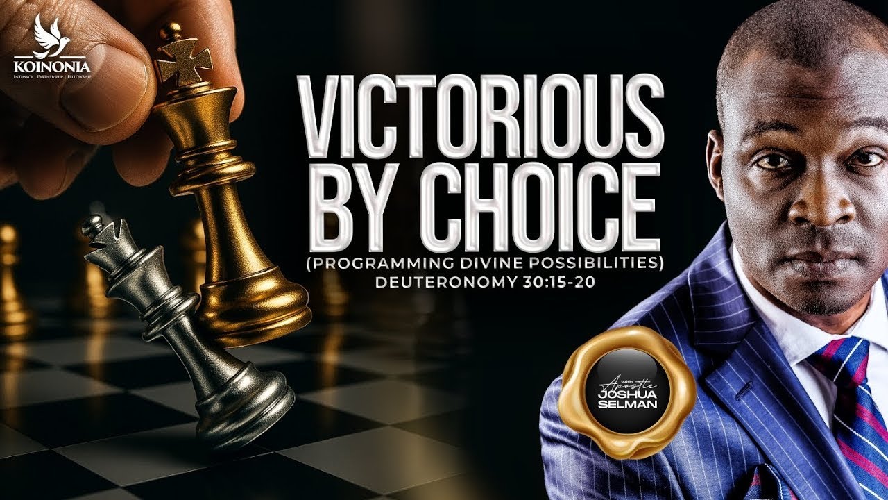 VICTORIOUS BY CHOICE [PROGRAMMING DIVINE POSSIBILITIES] DEUT 30: 15-20 with Apostle Joshua Selman