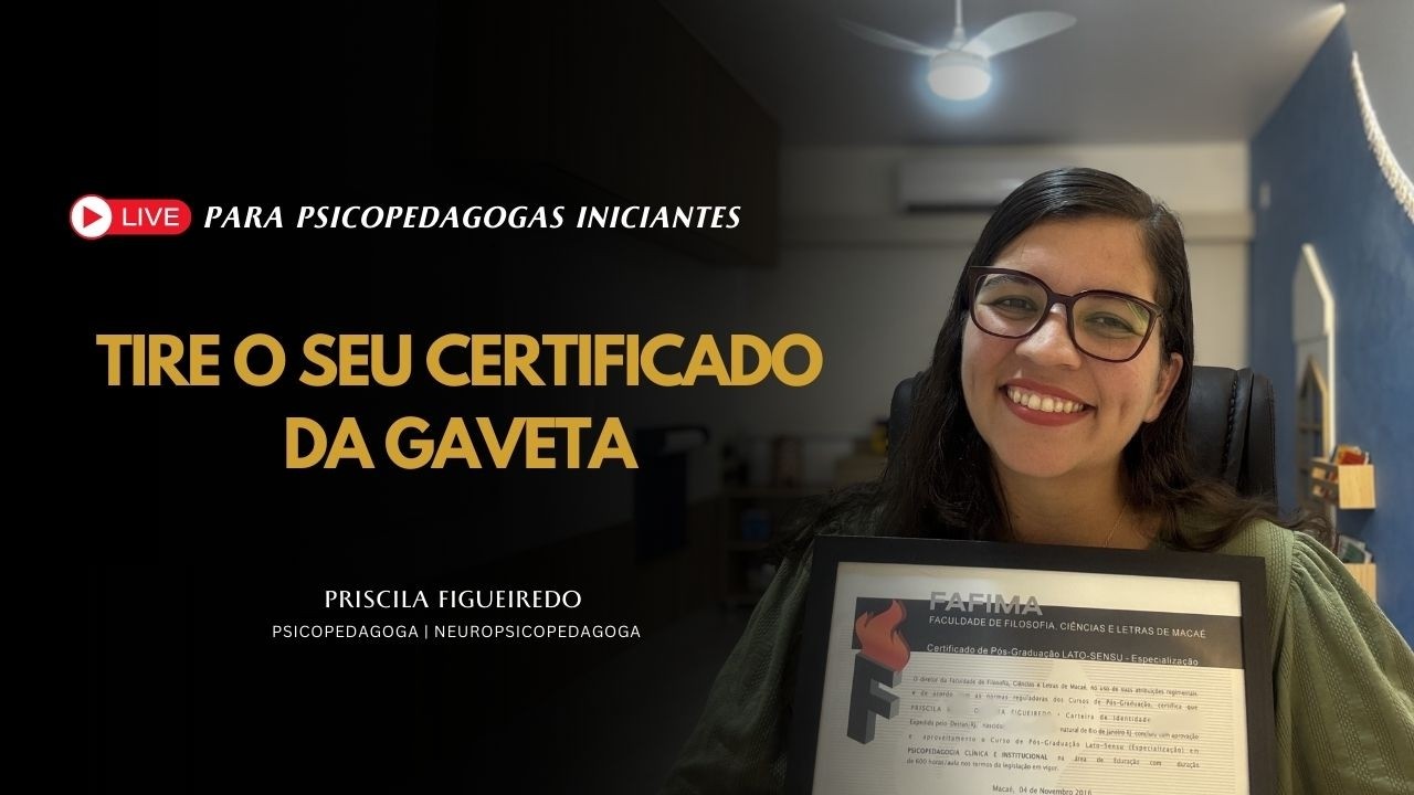 Tire o seu certificado da gaveta - Psicopedagoga