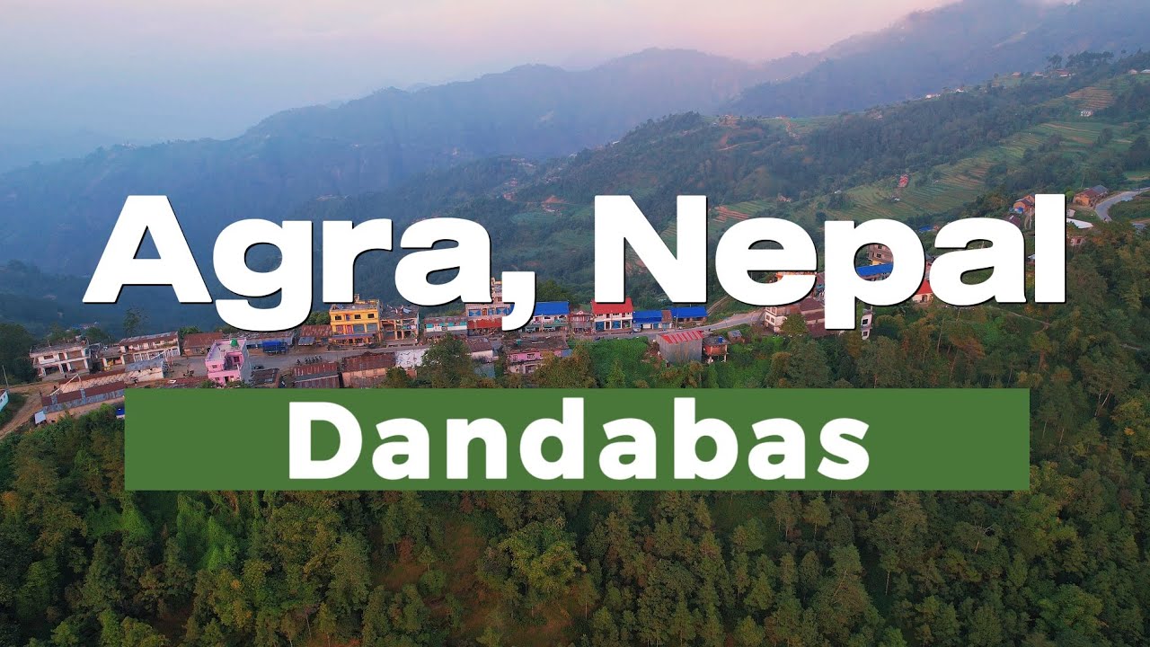 Agra, (Dandabas), Nepal - One of the beautiful Hill Station of Northern Makawanpur