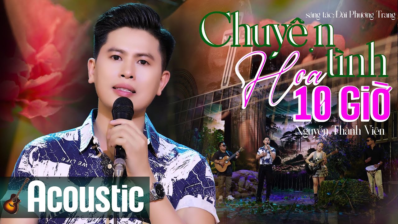 Chuyện T&igrave;nh Hoa Mười Giờ  Acoustic - Nguyễn Th&agrave;nh Vi&ecirc;n 🔥  