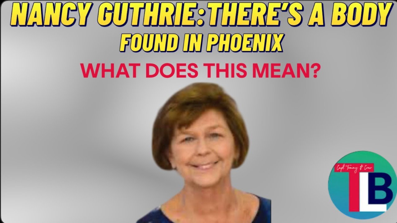 Nancy Guthrie: Body Found in Phoenix, What Does it Mean?