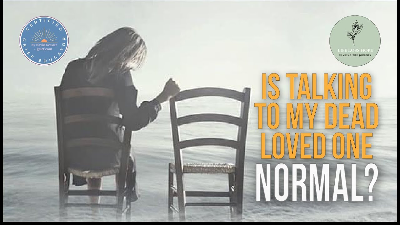 Is Talking to my Dead Loved One Normal?