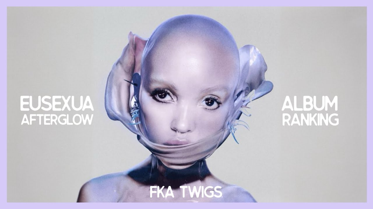 FKA Twigs - EUSEXUA Afterglow | Album Ranking