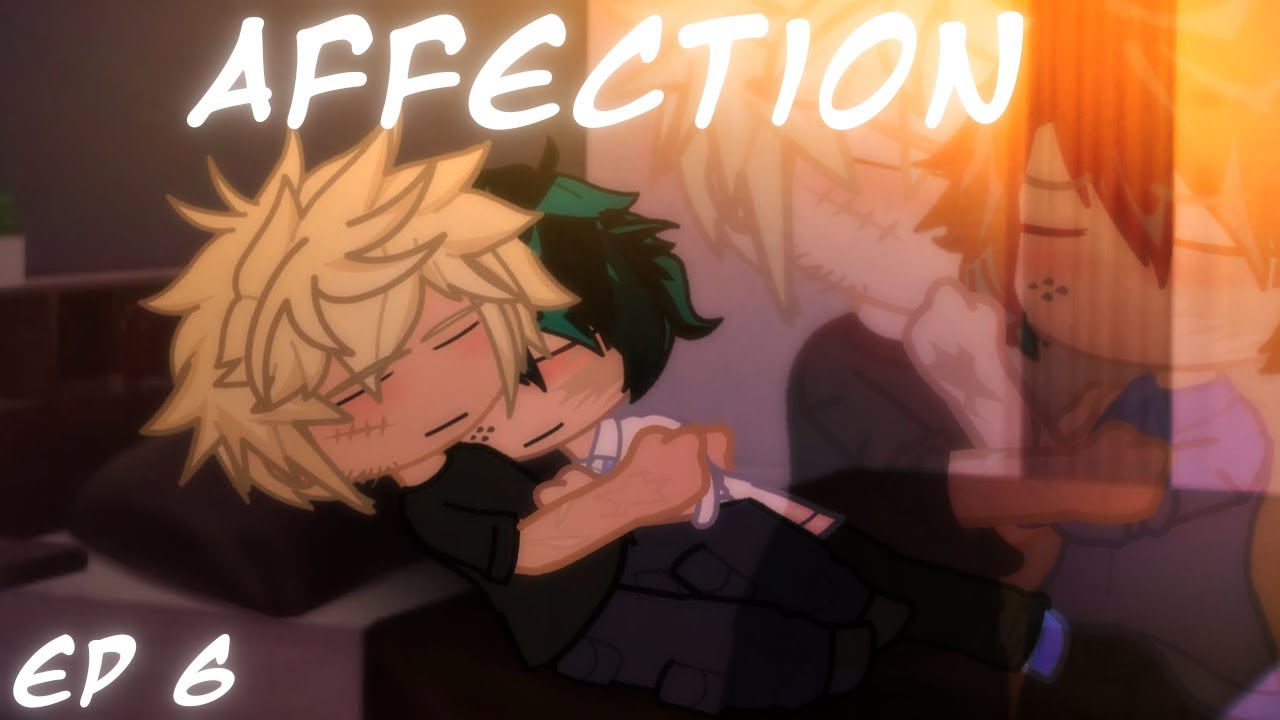 Affection ~[Ep 6 DID/Bkdk mini Series/Mha/Gl2]