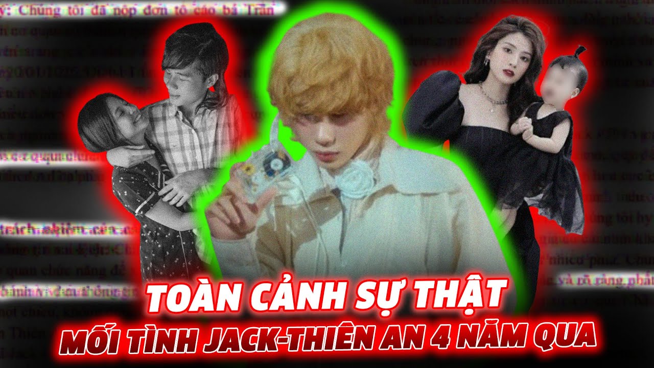 [TOÀN CẢNH] Jack – Thiên An: Bùng Nổ Đơn Kiện, Hé Lộ Sự Thật Sốc Sau Mối Tình 4 Năm