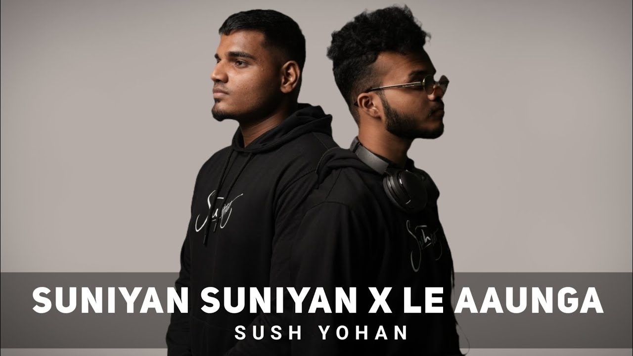 Suniyan Suniyan X Le Aaunga Sush Yohan | Suniyan Suniyan X Le Aaunga Mashup #LofiWorldwide