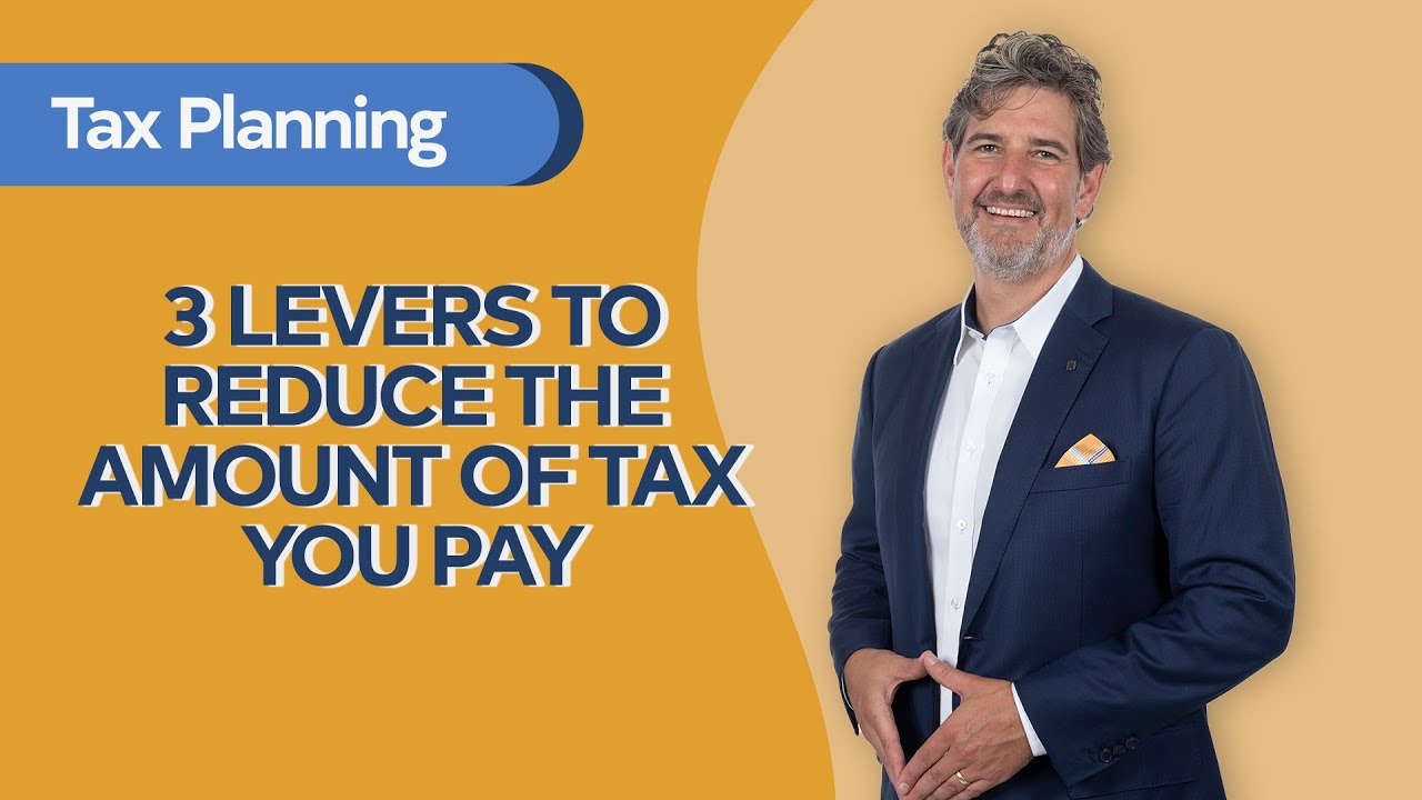 3 levers to reduce the amount of tax you pay