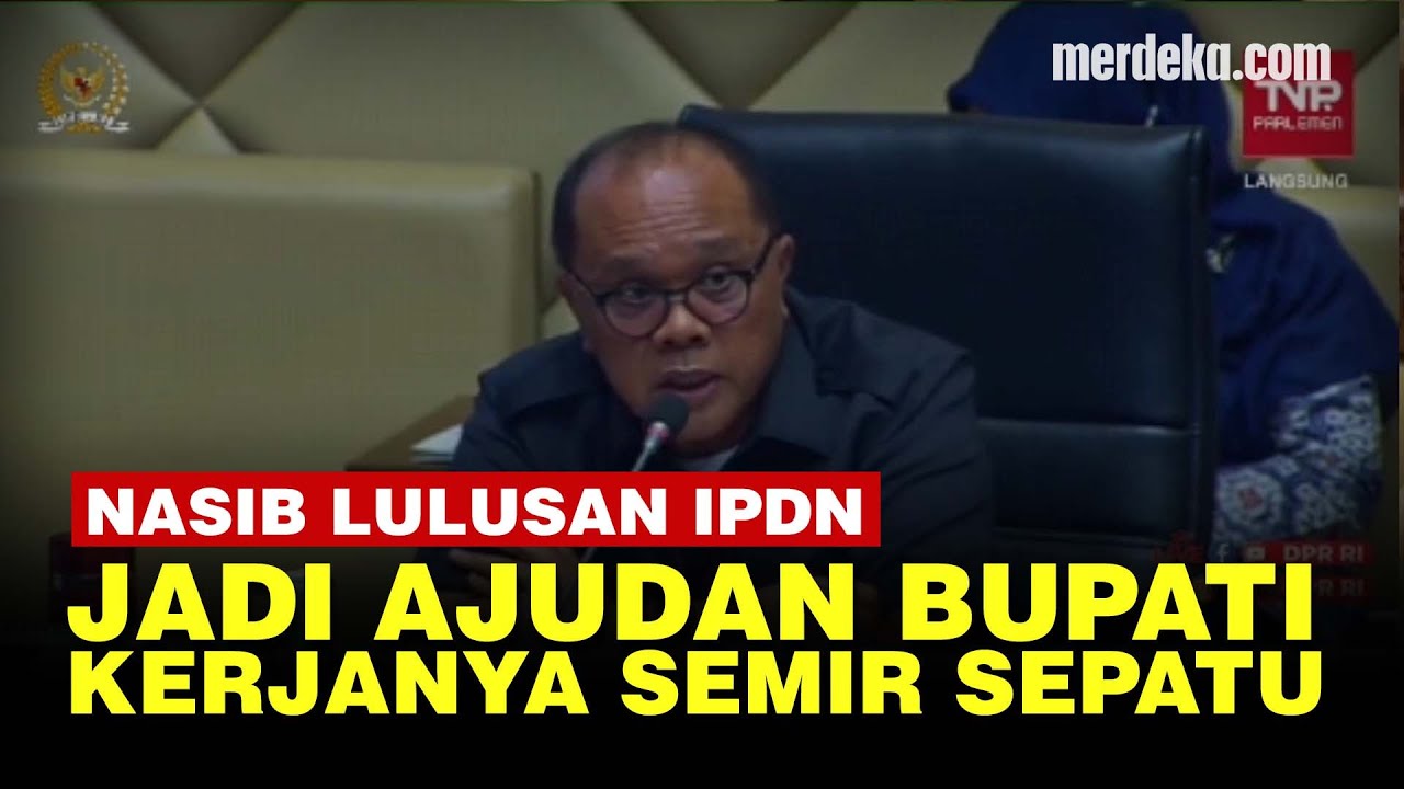 Temuan DPR, Lulusan IPDN Cuma Jadi Ajudan Disuruh Semir Sepatu Bupati