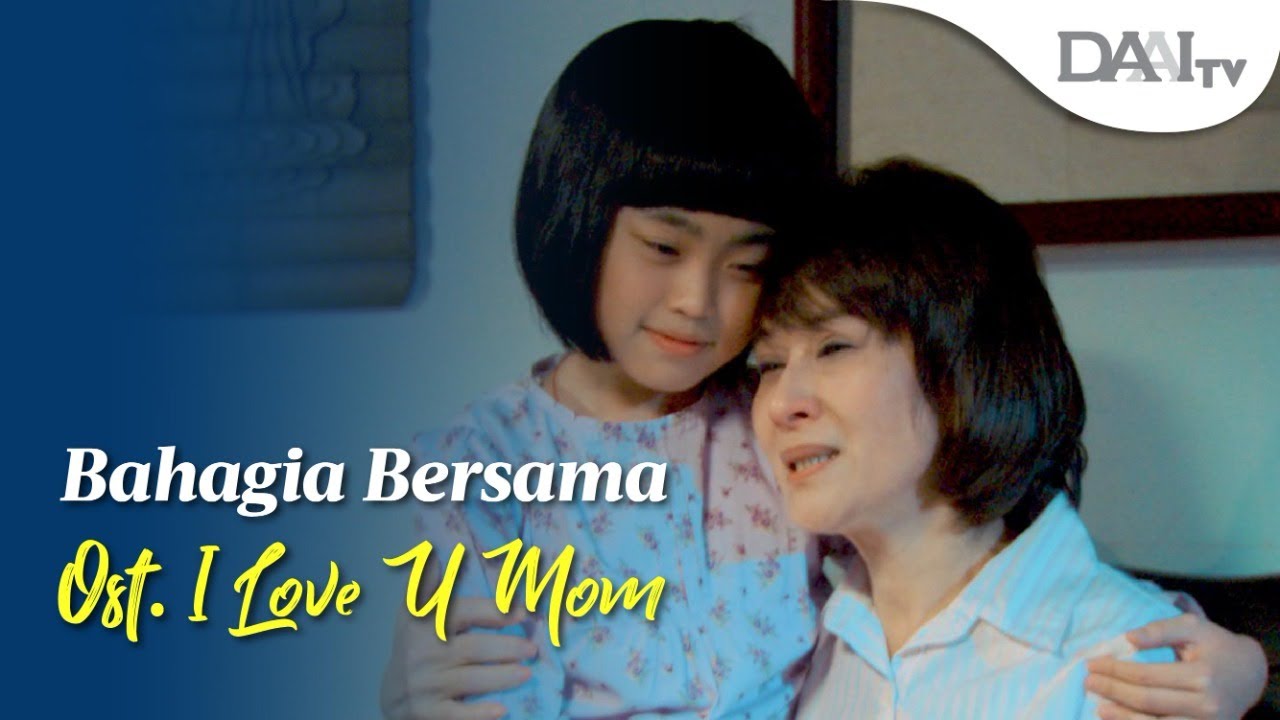 MV I LOVE YOU MOM | OST Drama I Love You, Mom &ldquo;Bahagia Bersama&rdquo;