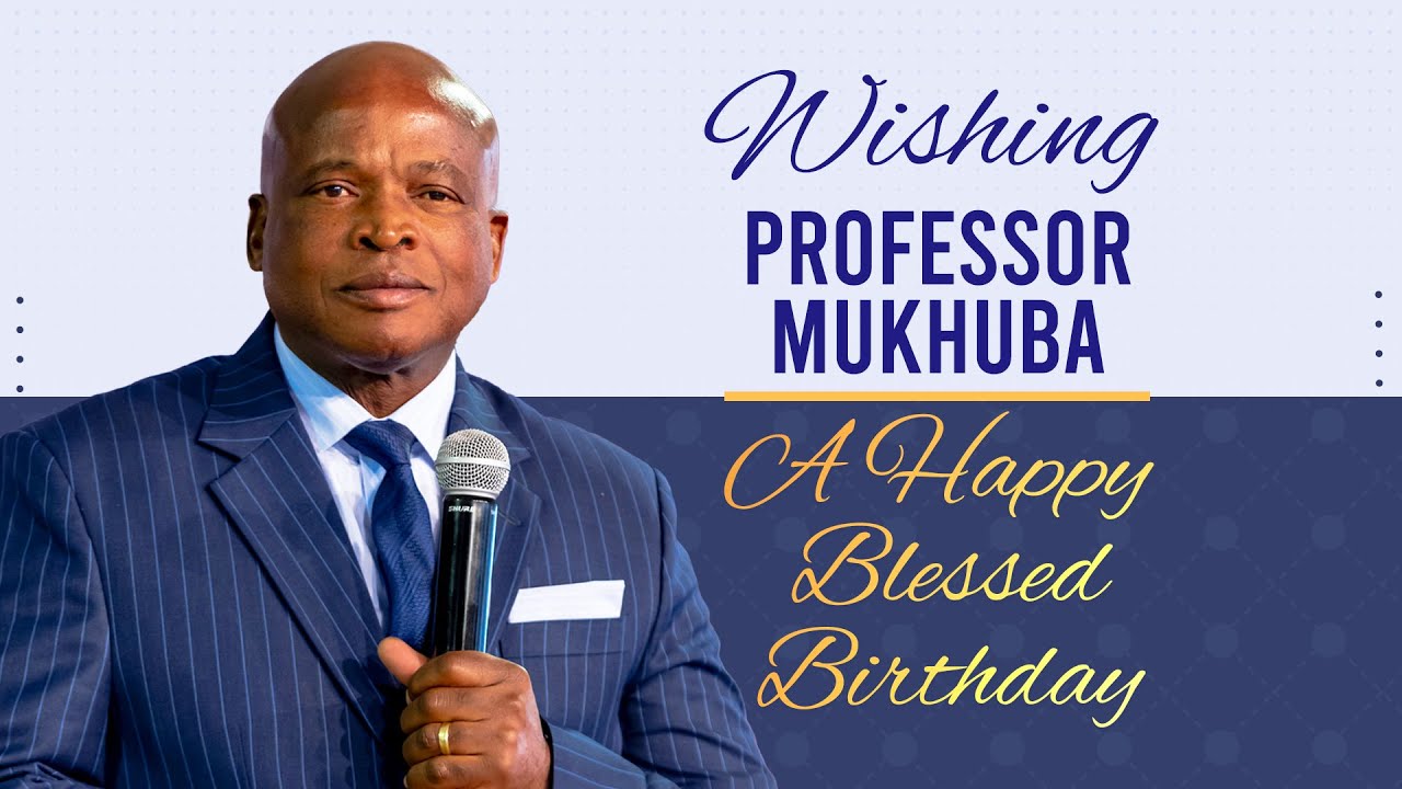 HAPPY BIRTHDAY PROFESSOR MUKHUBA | 10 AUGUST 2025