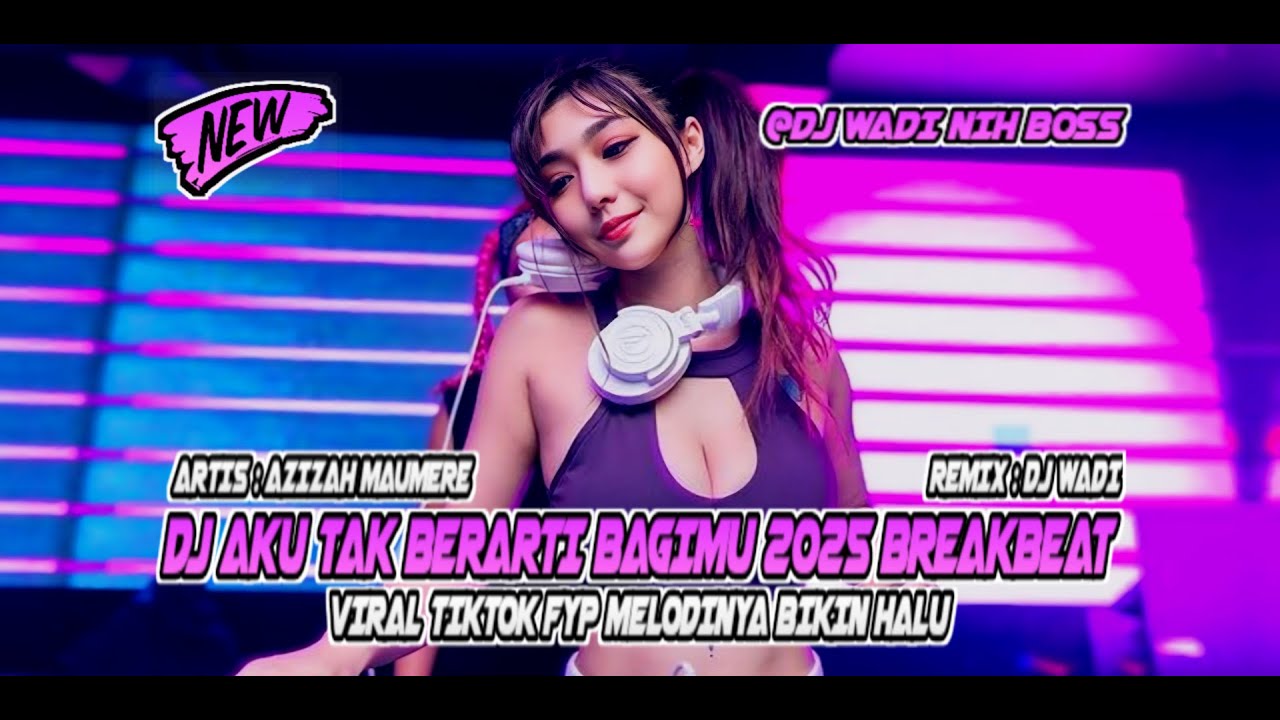 DJ AKU TAK BERARTI BAGIMU 2025 BREAKBEAT VIRAL TIKTOK MELODY BIKIN HALU [DJ WADI BREAKBEAT OFFICIAL]