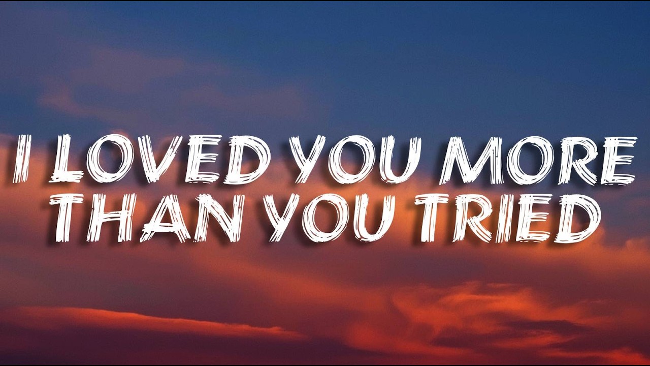 I Loved You More Than You Tried (Lyrics) | Sad Love Song