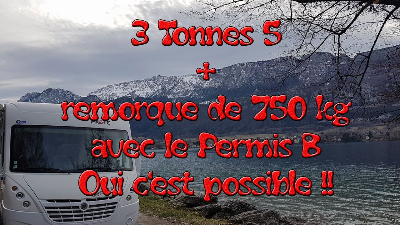 Permis B , remorque et camping car . 3t5 + 750Kg oui c'est possible avec le permis B  !!!