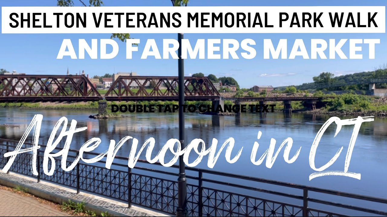 Shelton CT farmers market and veterans memorial park walk