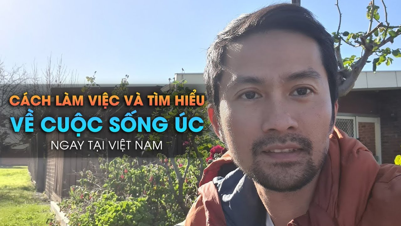 Cách làm việc và tìm hiểu cuộc sống Úc ngay tại Việt Nam