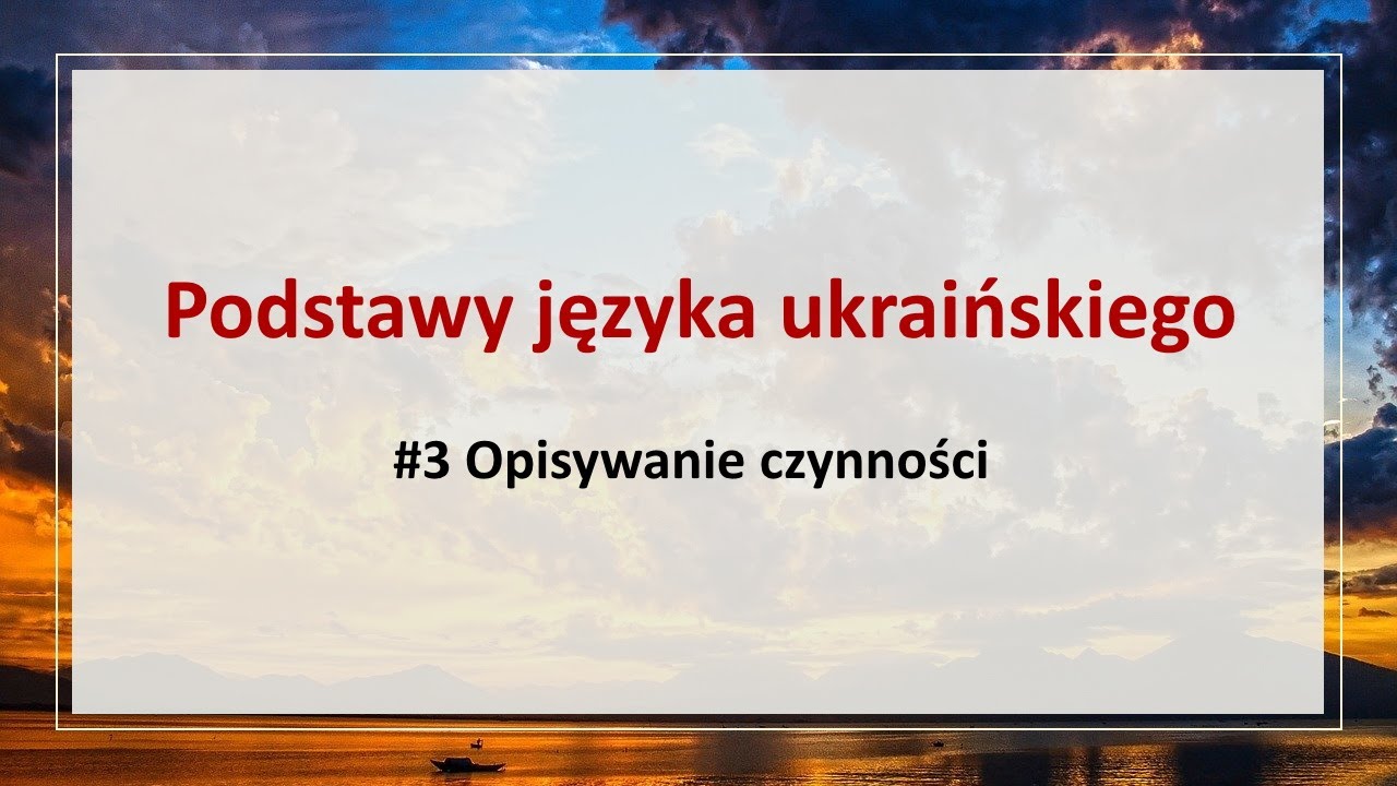 Podstawy języka ukraińskiego #3 Opisywanie czynności