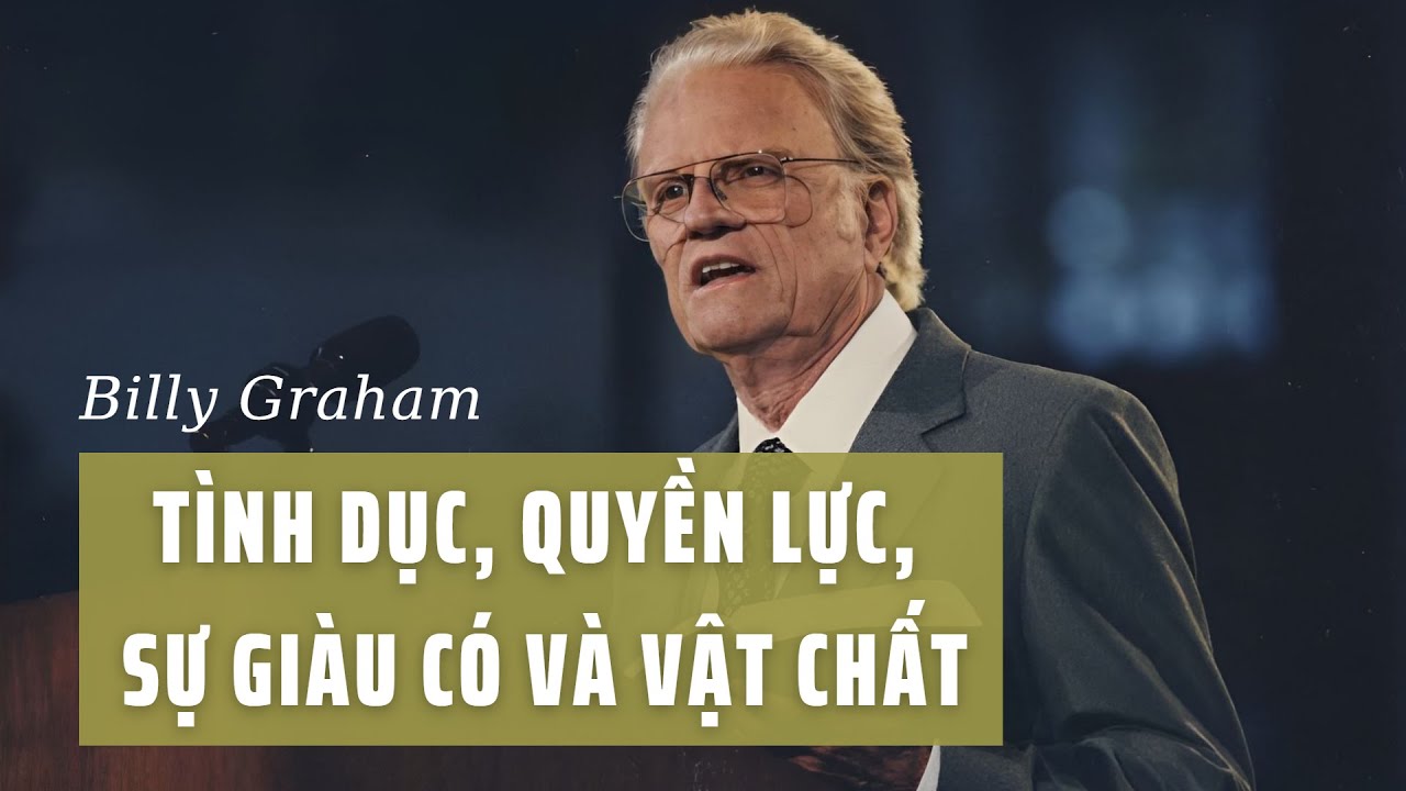 TÌNH DỤC, QUYỀN LỰC, SỰ GIÀU CÓ VÀ VẬT CHẤT || BILLY GRAHAM (Columbia 1987)