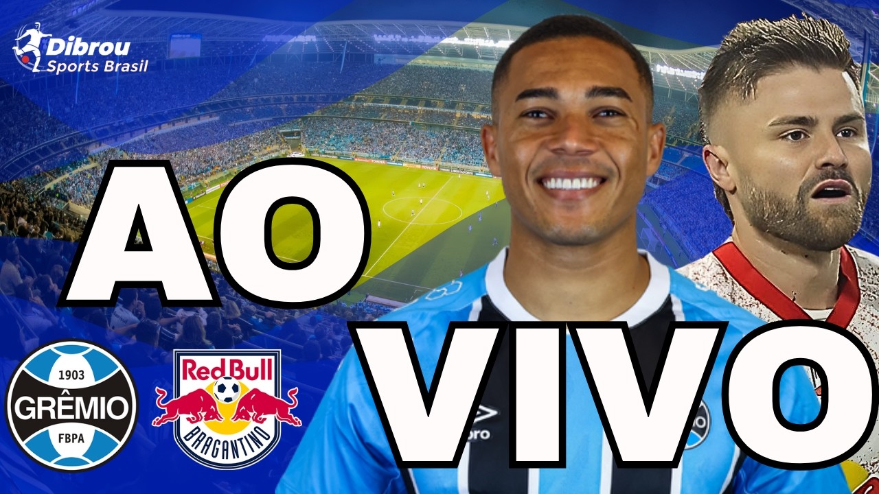 GRÊMIO X RED BULL BRAGANTINO AO VIVO BRASILEIRÃO DIRETO DA ARENA DO GRÊMIO