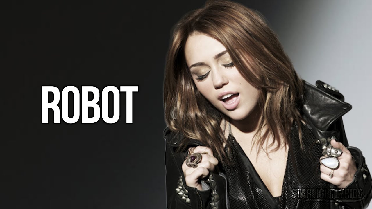 Miley Cyrus - Robot (Lyrics) HD