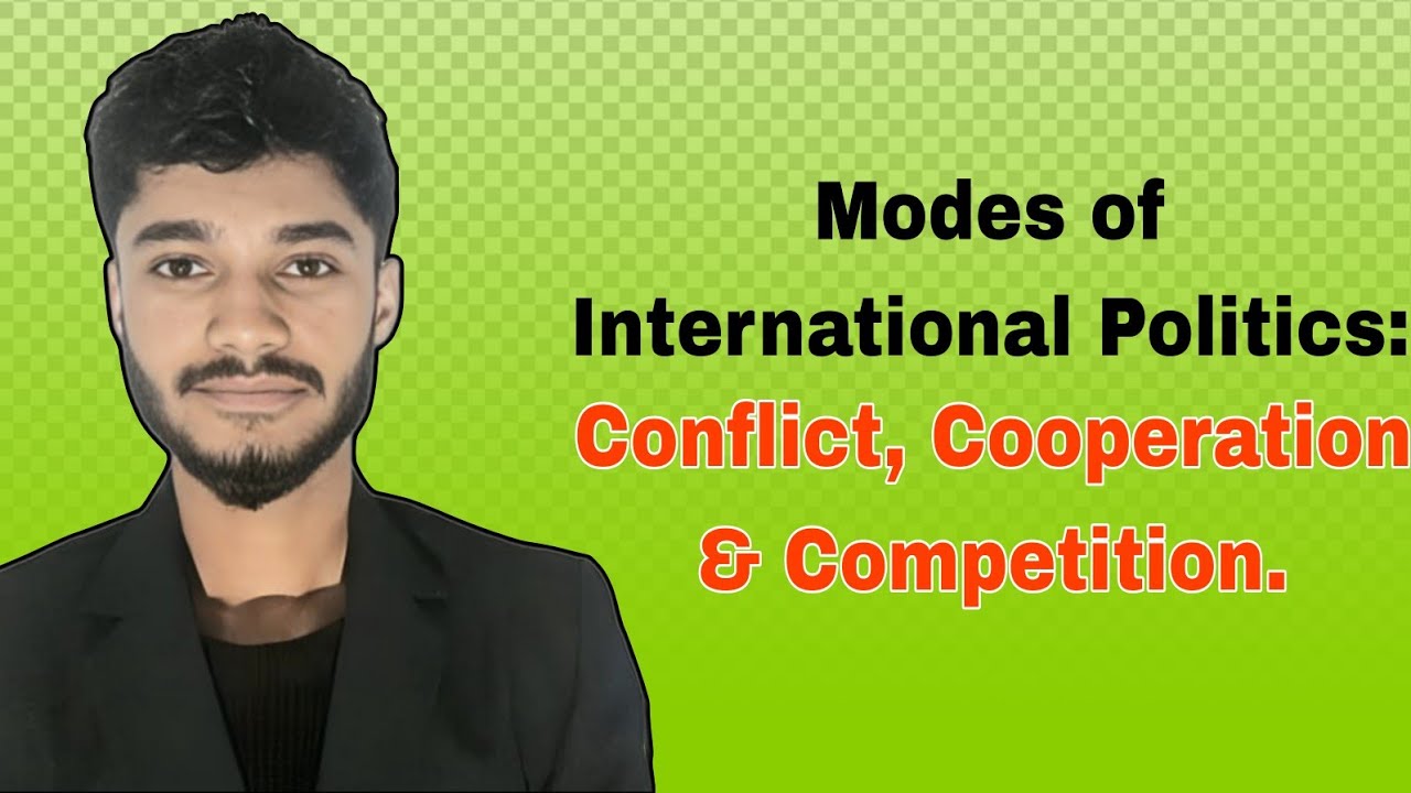 Modes of International Politics: Conflict, Cooperation & Competition