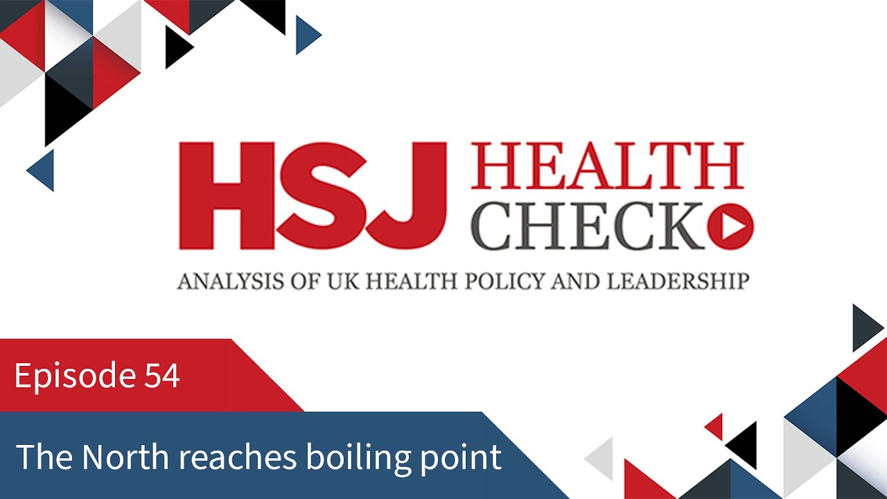 The North reaches boiling point - HSJ Health Check Podcast #54
