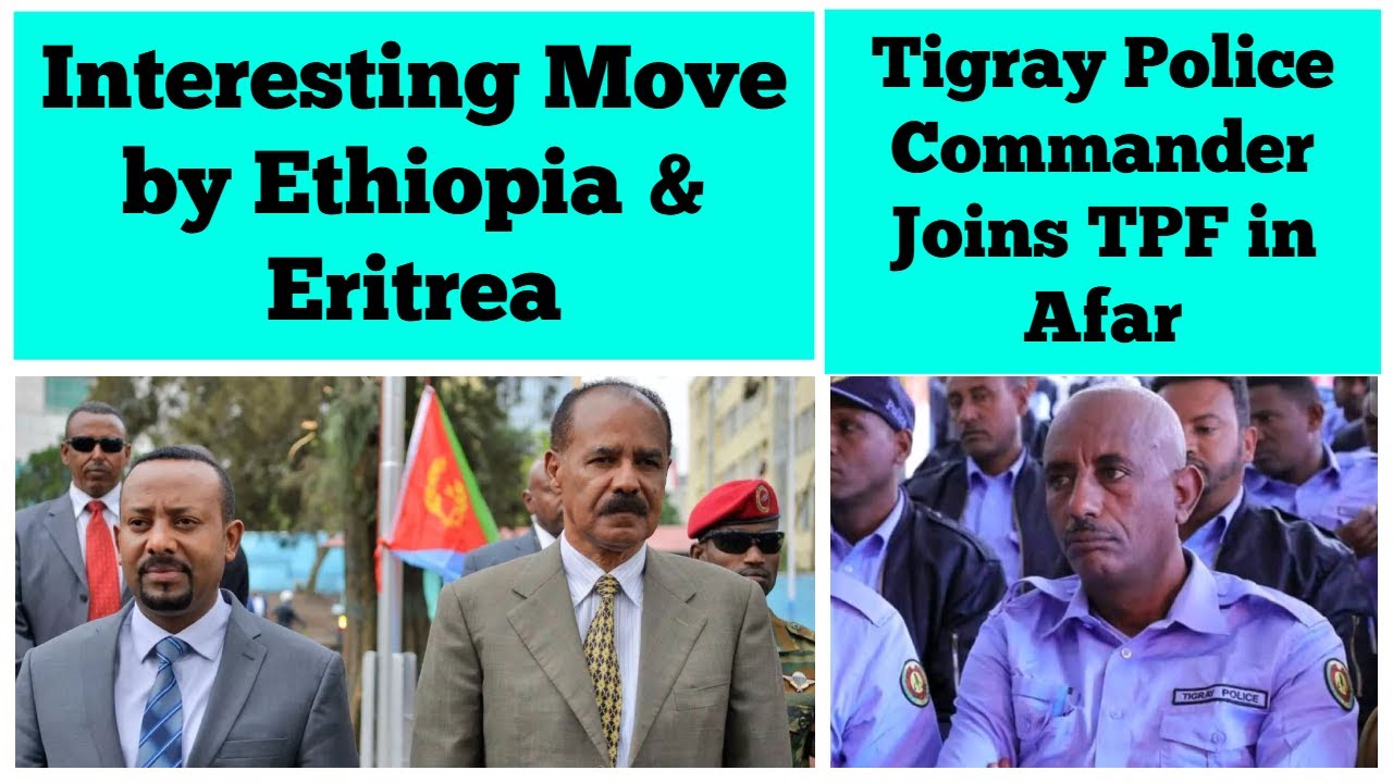Interesting Move by Ethiopia and Eritrea | Tigray Police Commander Joins TPF in Afar