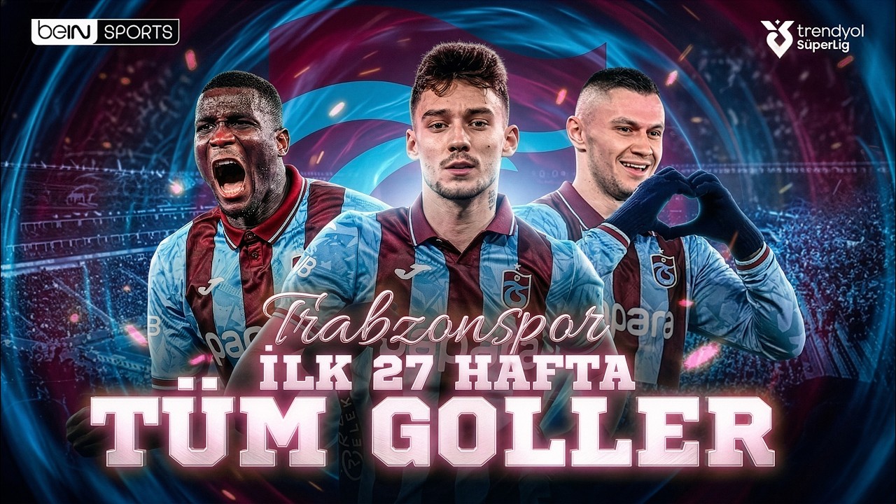 Trabzonspor'un İlk 27 Haftada Attığı T&uuml;m Goller | Trendyol S&uuml;per Lig