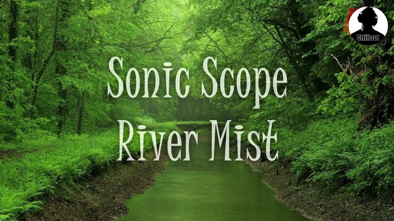 Chillout ► Sonic Scope - River Mist