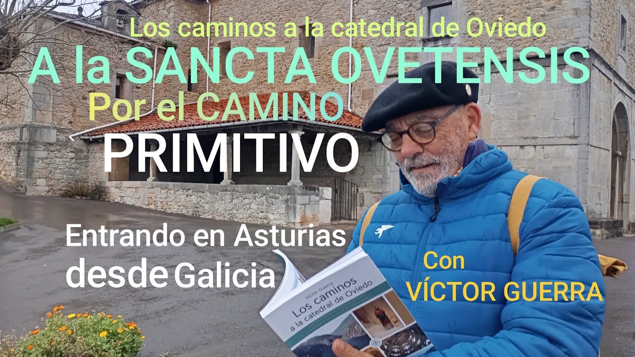 A LA SANCTA OVETENSIS POR EL CAMINO PRIMITIVO. Entrando en Asturias desde Galicia con VÍCTOR GUERRA