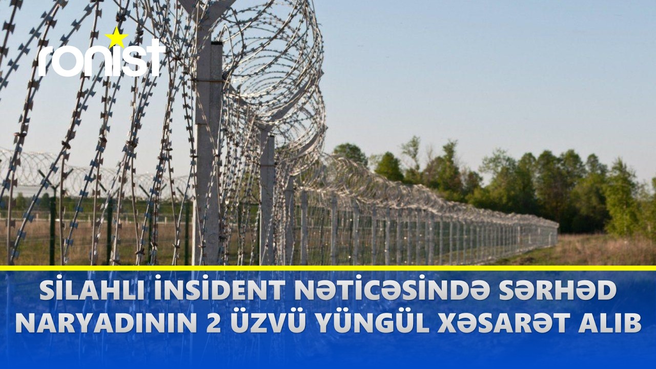 İranla sərhəddə silahlı atışma olub, iki sərhədçi yaralanıb (24.07.2024)