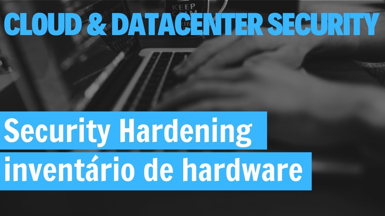 Microsoft Security Hardening - Inventário de hardware e software