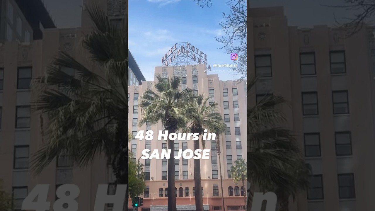 48 HOURS in SAN JOSE CALIFORNIA 
