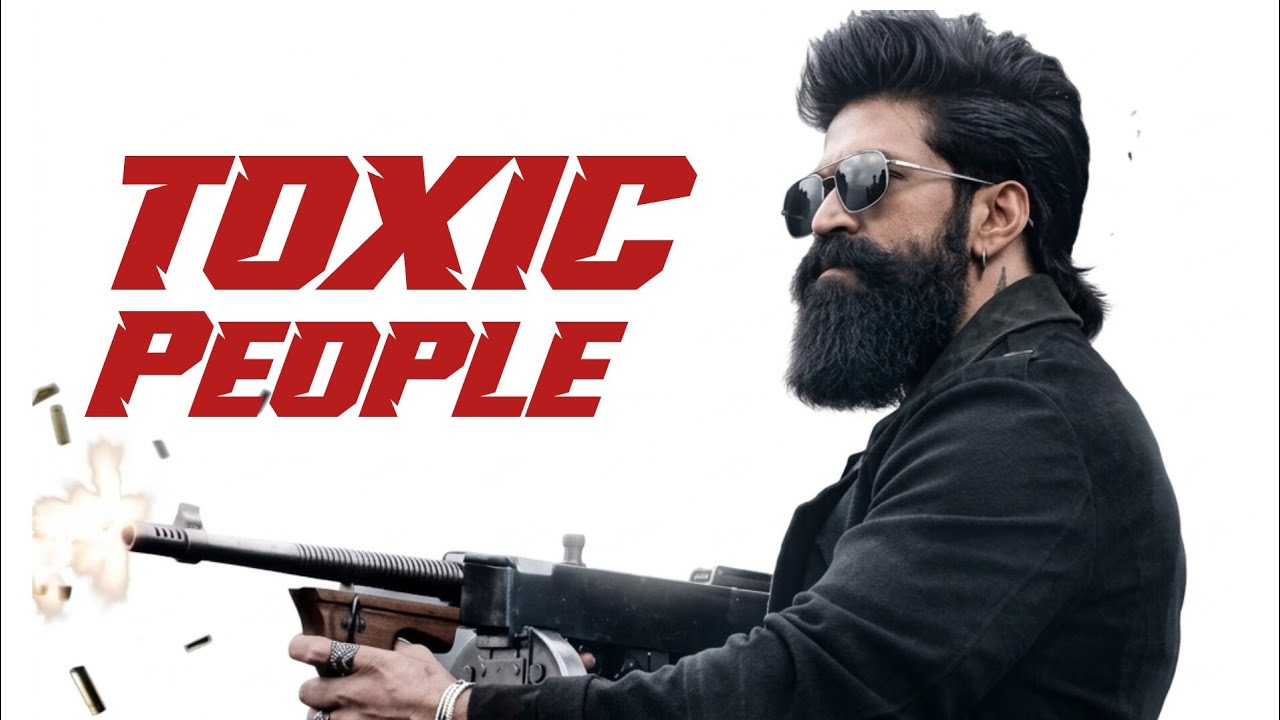 TOXIC PEOPLE  | YASH | NAYANATARA