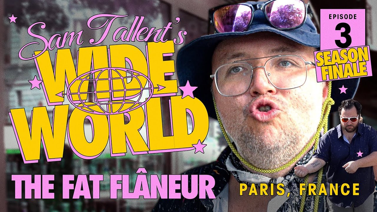 SAM TALLENT'S WIDE WORLD: THE FAT FLÂNEUR - EPISODE III