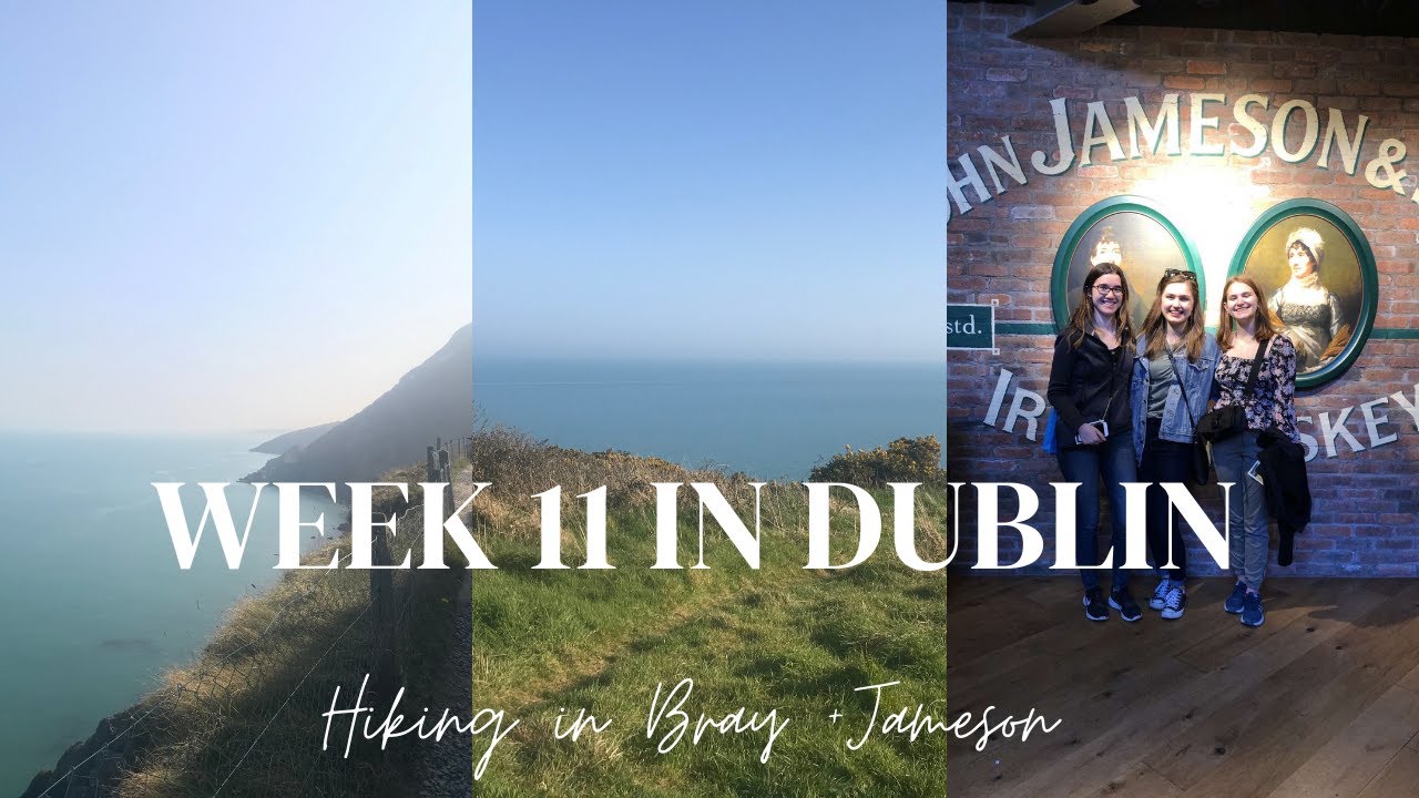 Week 11 in Dublin | Hiking in Bray and Jameson Whiskey Tour!
